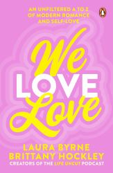 We Love Love : An Unfiltered a to Z of Modern Romance and Self-Love