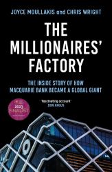 The Millionaires' Factory : The Inside Story of How Macquarie Bank Became a Global Giant