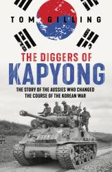 The Diggers of Kapyong : The Story of the Aussies Who Changed the Course of the Korean War