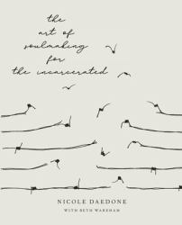 The Art of Soulmaking for the Incarcerated : A Path to Unconditional Freedom