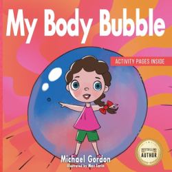 My Body Bubble : A Children's Book about Personal Boundaries, Consent and Respect, Kids Safety, Emotions & Feelings