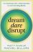 Dream, Dare, Disrupt : How Experiments, Risk, and Embracing Failure Can Build Life-Giving Ministry