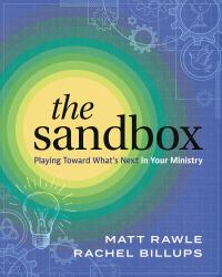 The Sandbox : Playing Toward What's Next in Your Ministry