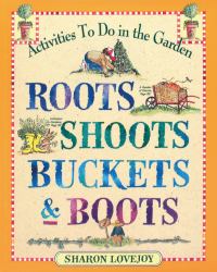 Roots, Shoots, Buckets and Boots : Gardening Together with Children