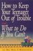 How to Keep Your Teenager Out of Trouble and What to Do If You Can't How to Keep Your Teenager Out of Trouble and What to Do If You Can't