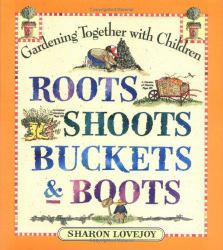 Roots, Shoots, Buckets and Boots : Gardening Together with Children
