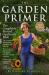 The Garden Primer : The Completely Revised Gardener's Bible - 100% Organic