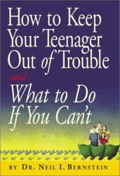 How to Keep Your Teenager Out of Trouble and What to Do If You Can't