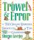 Trowel and Error : Over 700 Organic Remedies, Shortcuts, and Tips for the Gardener
