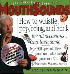 MouthSounds : How to Whistle, Pop, Boing, and Honk... for all occasions and then Some