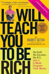 I Will Teach You to Be Rich : No Guilt. No Excuses. No B. S. Just a 6-Week Program That Works
