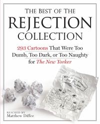 The Best of the Rejection Collection : 293 Cartoons That Were Too Dumb, Too Dark, or Too Naughty for the New Yorker