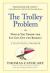 The Trolley Problem, or Would You Throw the Fat Guy off the Bridge? : A Philosophical Conundrum