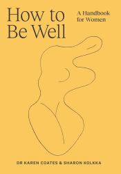 How to Be Well : A Handbook for Women
