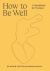 How to Be Well : A Handbook for Women