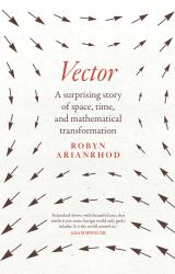 Vector : A Surprising Story of Space, Time, and Mathematical Transformation