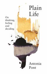 Plain Life : On Thinking, Feeling and Deciding
