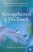Strengthened by His Touch : True Stories of Everyday Miracles