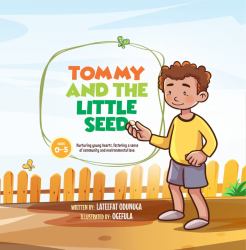 Tommy and the Little Seed : Nurturing Young Hearts, Fostering a Sense of Community and Environmental Love