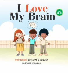 I Love My Brain : Simple Brain-Boosting Habits Every Child Should Know
