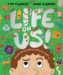 Life on Us : Everything That Lives on Us or in Us, but Is NOT Us!