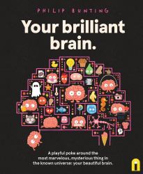 Your Brilliant Brain : A Playful Poke Around the Most Marvelous, Mysterious Thing in the Known Universe: Your Beautiful Brain