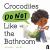 Crocodiles Do Not Like the Bathroom Crocodiles Do Not Like the Bathroom