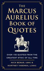 The Marcus Aurelius Book of Quotes : Over 150 Quotes from the Greatest Stoic of All Time