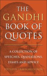 The Gandhi Book of Quotes : A Collection of Speeches, Quotations, Essays and Advice
