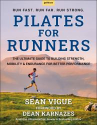 Pilates for Runners : The Ultimate Guide to Building Strength, Mobility and Endurance for Better Performance