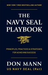 The Navy SEAL Playbook : Principles, Practices and Strategies for Achieving Success