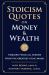 Stoicism Quotes on Money and Wealth : Timeless Financial Wisdom from the Greatest Stoic Minds