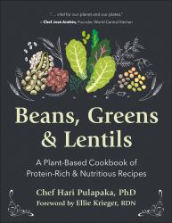 Beans, Greens and Lentils : A Plant-Based Cookbook of Protein-Rich and Nutritious Recipes