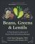Beans, Greens and Lentils : A Plant-Based Cookbook of Protein-Rich and Nutritious Recipes