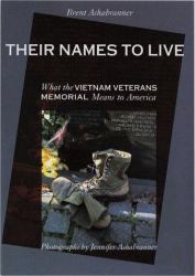 Their Names to Live : What the Vietnam Veterans Memorial Means to America