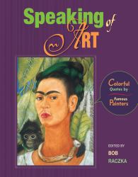 Speaking of Art : Colorful Quotes by Famous Painters