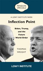 Inflection Point : Biden, Trump, and the Future World Order:  a Lowy Institute Paper