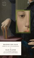The Diaries of Felix Platter : Coming of Age in the Renaissance