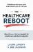 The Healthcare Reboot : Why Billions of Dollars Couldn't Fix Healthcare and What Finally Will