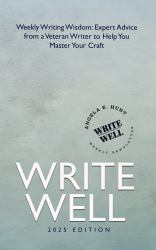 Write Well : Weekly Writing Wisdom: Expert Advice from a Veteran Writer to Help You Master Your Craft