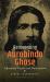 Reinventing Aurobindo Ghose : Ideational Vision and Nationalism