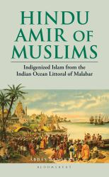 Hindu Amir of Muslims : Indigenized Islam from the Indian Ocean Littoral of Malabar