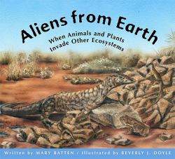 Aliens from Earth : When Animals and Plants Invade Other Ecosystems