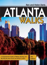 Atlanta Walks : A Comprehensive Guide to Walking, Running, and Bicycling the Area's Scenic and Historic Locales