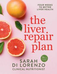 The Liver Repair Plan : Reverse Damage in Just Four Weeks!