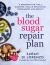 The Blood Sugar Repair Plan : A Program for&nbsp;type 2 Diabetes, Insulin Resistance, Prediabetes and Obesity