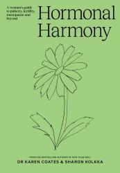 Hormonal Harmony : A Woman's Guide to Puberty, Fertility, Menopause and Beyond
