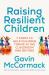 Raising Resilient Children : 7 Steps to Help Children Thrive in the Classroom and Beyond
