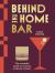 Behind the Home Bar : The Essential Guide to Making Cocktails at Home
