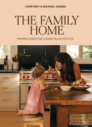 The Family Home : Inspiring Ideas for a Home Filled with Joy